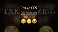 Tylko ON tak może