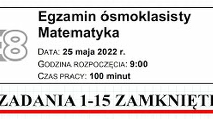 EGZAMIN &Oacute;smoklasisty CKE 2022 MAJ matematyka ZADANIA ZAMKNIĘTE 1-15