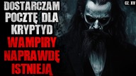 Dostarczam pocztę dla Kryptyd.  Wampiry naprawdę istnieją - CreepyPasta [Lektor PL]
