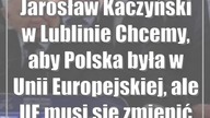 Jarosław Kaczyński w Lublinie: Chcemy, aby Polska była w Unii Europejskiej, ale UE ...