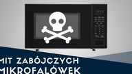 Mit morderczych MIKROFALÓWEK