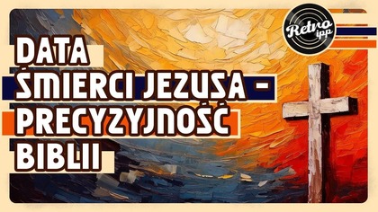 Data śmierci Jezusa - najbardziej precyzyjne proroctwo Biblii | IPP Retro