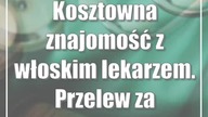 Kosztowna znajomość z włoskim lekarzem.  Przelew za przelewem