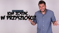 KIM ZOSTAĆ W PRZYSZŁOŚCI? | Poszukiwacz #302