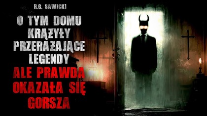 O tym domu krążyły przerażające legendy...  ale prawda okazała się gorsza - CreepyPasta