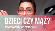 Dzieci czy mąż? Priorytety w rodzinie