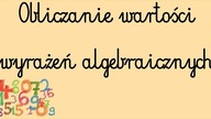 Obliczanie wartości wyrażeń algebraicznych