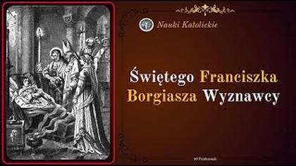 Czy święty może uciec przed kapeluszem kardynalskim - św.  Franciszek Borgiasz