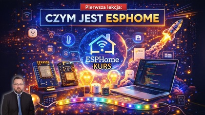 Kurs ESPHOME - 01 - Czym jest ESPHOME ? Twoje pierwsze urządzenie Smart Home