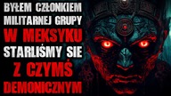 Byłem członkiem militarnej grupy w Meksyku, było tam coś DEMONICZNEGO | Straszne Historie z lektorem