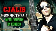 Cjalis - Egzorcysta 2 (Metal Version by Kondzik)