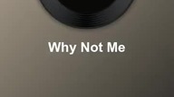 Why Not Me ?