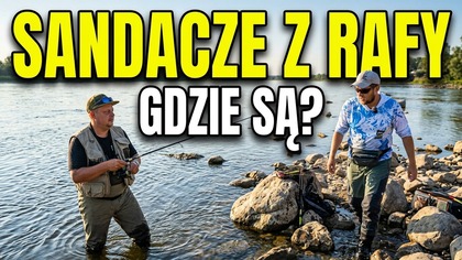 Z Jackiem na wiślanej rafie czyli kiedy odpalą sandacze!