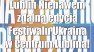 Lublin: Niebawem zdalna edycja Festiwalu Ukraina w Centrum Lublina!