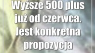 Wyższe 500 plus już od czerwca.  Jest konkretna propozycja