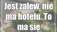 Jest zalew, nie ma hotelu.  To ma się zmienić