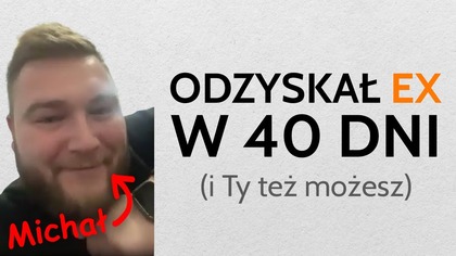 Michał odzyskał Ex w 40 dni.  Historia odzyskania byłej partnerki po rozstaniu