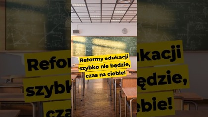 Reformy edukacji szybko nie będzie, czas na ciebie!#socialmedia #młodzież #szkoła #edukacja #rodzina