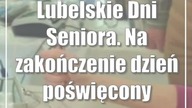 Lubelskie Dni Seniora.  Na zakończenie dzień poświęcony zdrowiu
