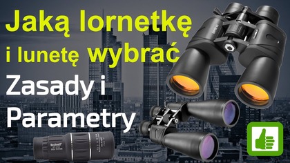 Jaką Lornetkę wybrać - ważne informacje