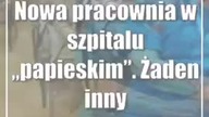 Nowa pracownia w szpitalu papieskim.  Żaden inny w okolicy takiej nie ma