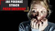 Jak pokonać strach przed śmiercią? Sprawdź