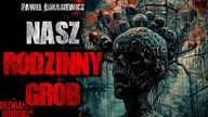 Nasz Rodzinny Grób | Za Drzwiami Horroru 2 - CreepyPasta [Lektor PL]