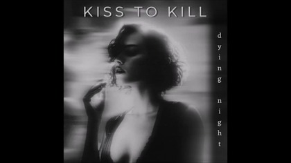 Kiss To Kill - Dying Night