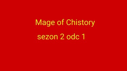 Mage of chistory sezon 2 odc 1