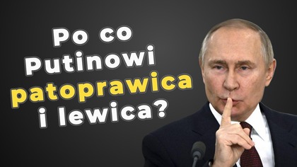 Po co Putinowi patoprawica i lewica? #IPPTV