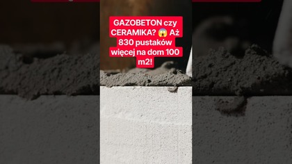 GAZOBETON czy CERAMIKA?  Aż 830 pustaków więcej na dom 100 m2!
