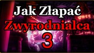 Jak Złapać Zwyrodnialca 3