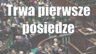 Trwa pierwsze posiedzenie Sejmu