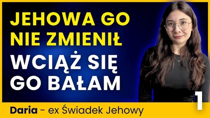Nasłuchiwałam, jak zamyka drzwi.  Jehowa nie ochronił przed traumą.  Daria 1/2
