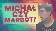 Michał, czy Margot?