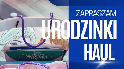 HAUL ZAKUPOWY I PREZENT NA URODZINY