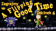 Zagrajmy w A Flipping Good Time - Odcinek 4 - Pierwsze poziomy hardkorowe