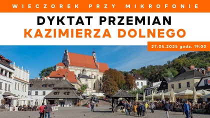 Dyktat przemian Kazimierza Dolnego | Wieczorek przy Mikrofonie