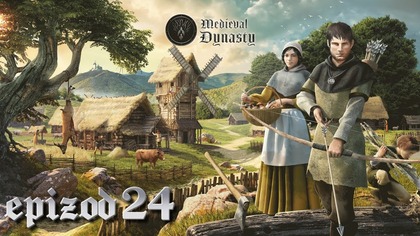  AL: Medieval Dynasty - przygoda z @Mloteczka , Magogiem i @EruEurano  - epizod 24