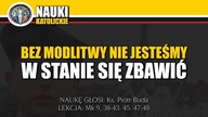 #126 Bez modlitwy nie jesteśmy w stanie się zbawić - Ks. Piotr Buda | Nauki Katolickie #126