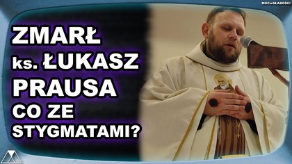ZMARŁ ks.  ŁUKASZ PRAUSA.  CO ZE STYGMATAMI?