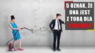 5 oznak, które świadczą, że ona jest z Tobą dla pieniędzy