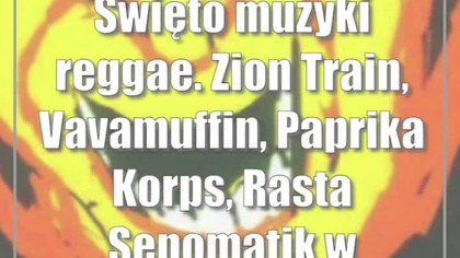 Święto muzyki reggae.  Zion Train, Vavamuffin, Paprika Korps, Rasta Sepomatik w Zgrzycie!