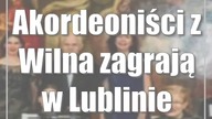 Akordeoniści z Wilna zagrają w Lublinie
