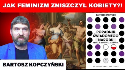 Rewolucja Bachantek - jak zaprogramowano feministki - Bartosz Kopczyński