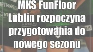 MKS FunFloor Lublin rozpoczyna przygotowania do nowego sezonu