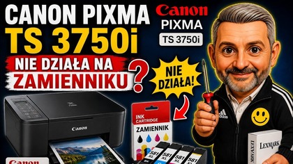 Canon Pixma TS 3750i nie działa zamienniku ?