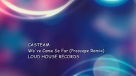 Casteam Weve Come So Far (Proscape Remix)
