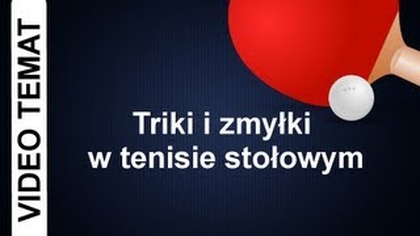 Triki i zmyłki w tenisie stołowym