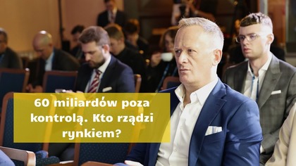 60 miliardów poza kontrolą.  Kto rządzi rynkiem?